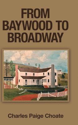 Charles Paige Choate - From Baywood to Broadway, Inbunden