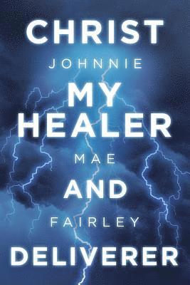 Johnnie Mae Fairley - Christ My Healer and Deliverer, Häftad