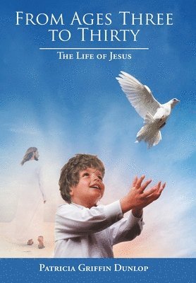 Patricia Griffin Dunlop - From Ages Three to Thirty, Inbunden