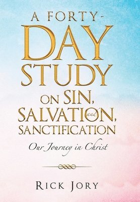 bokomslag A Forty-Day Study on Sin, Salvation, and Sanctification