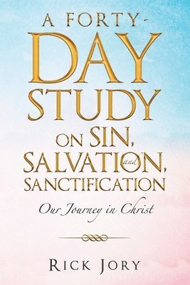 bokomslag A Forty-Day Study on Sin, Salvation, and Sanctification