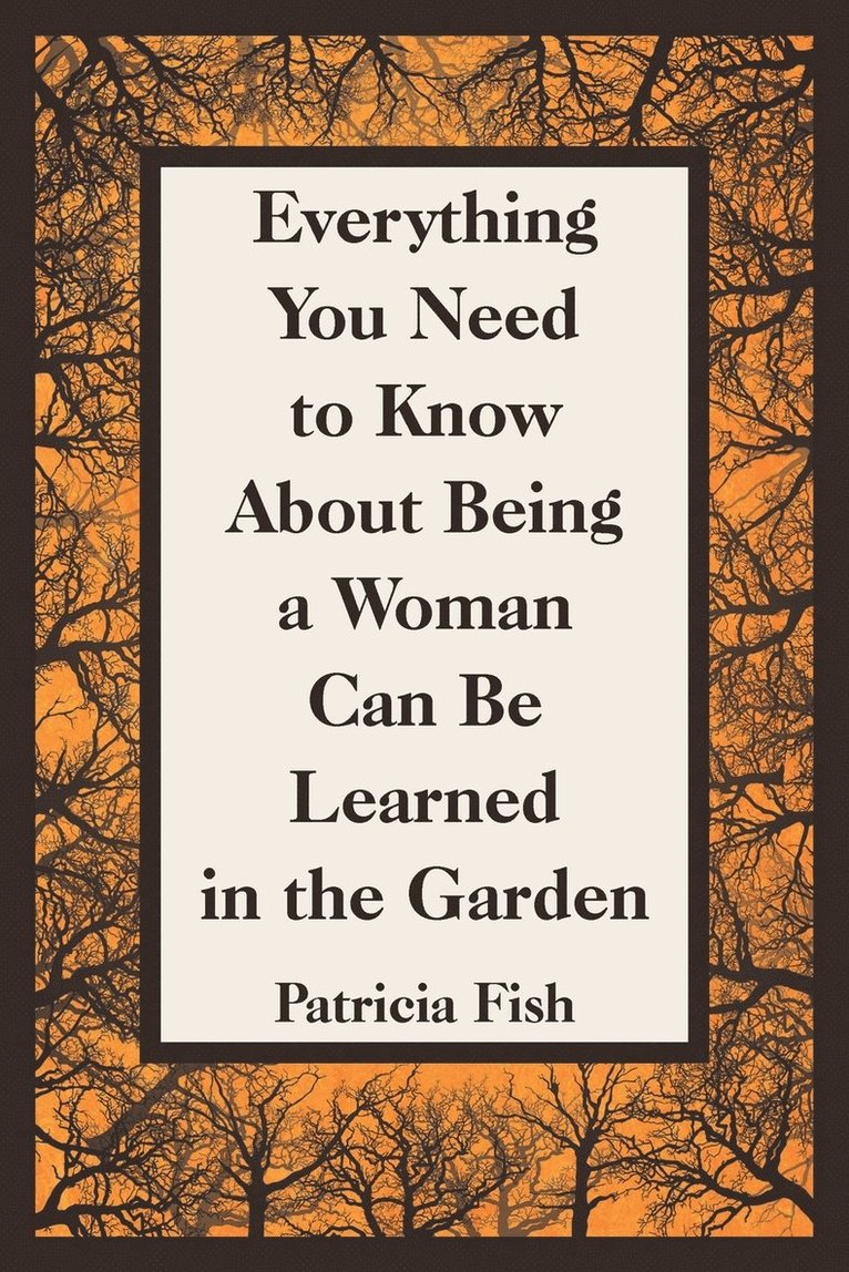 Everything You Need to Know About Being a Woman Can Be Learned in the Garden 1