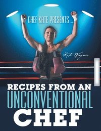 bokomslag Chef Kate Presents ... Recipes from an Unconventional Chef