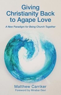 bokomslag Giving Christianity Back to Agape Love