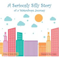 bokomslag A Seriously Silly Story: Of a Waterdrops Journey