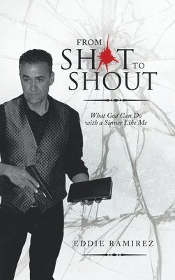 Eddie Ramirez - From Shot to Shout, Inbunden