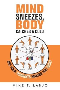 bokomslag Mind Sneezes, Body Catches a Cold