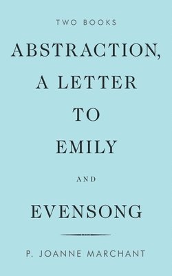 Abstraction, a Letter to Emily and Evensong 1