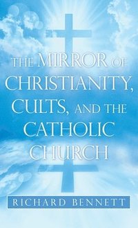 bokomslag The Mirror of Christianity, Cults, and the Catholic Church