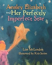 bokomslag Ansley Elizabeth and Her Perfectly Imperfect Star