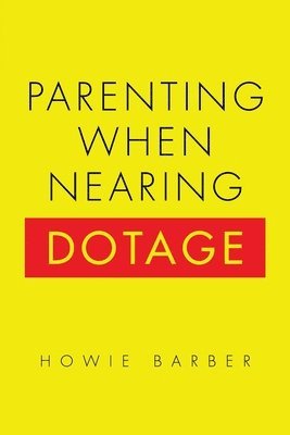 Howie Barber - Parenting When Nearing Dotage, Häftad