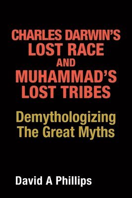 David A Phillips - Charles Darwin's Lost Race and Muhammad's Lost Tribes, Häftad