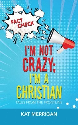 I'm Not Crazy; I'm a Christian 1