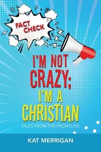 bokomslag I'm Not Crazy; I'm a Christian