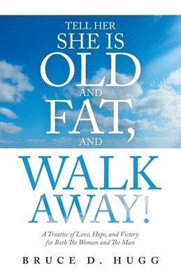 Tell Her She Is Old and Fat, and Walk Away! 1