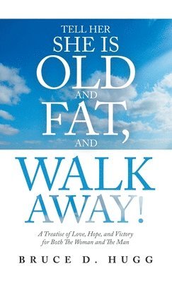 Tell Her She Is Old and Fat, and Walk Away! 1