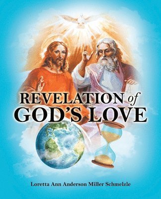 Loretta Ann Anderson Miller Schmelzle - Revelation of God's Love, Häftad