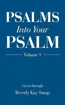 Beverly Kay Samp - Psalms into Your Psalm, Inbunden