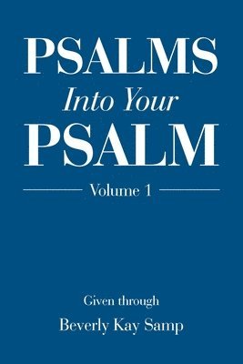Beverly Kay Samp - Psalms into Your Psalm, Häftad