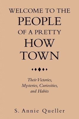 S Annie Queller, S. Annie Queller - Welcome to the People of a Pretty How Town, Häftad