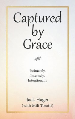 Jack Hager, Milt Toratti - Captured by Grace, Inbunden