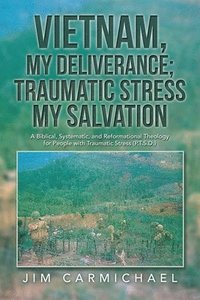 bokomslag Vietnam, My Deliverance; Traumatic Stress, My Salvation