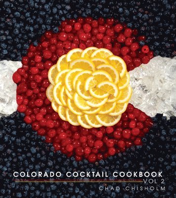 Chad Chisholm - Colorado Cocktail Cookbook Vol 2, Inbunden