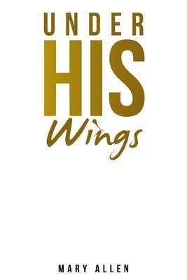 Mary Allen - Under His Wings, Häftad