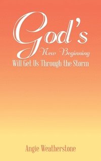 bokomslag God's New Beginning Will Get Us Through the Storm