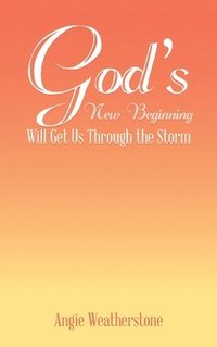 bokomslag God's New Beginning Will Get Us Through the Storm