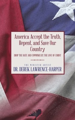 America Accept the Truth, Repent, and Save Our Country 1