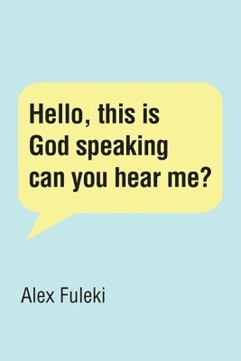 bokomslag Hello, this is God speaking can you hear me?