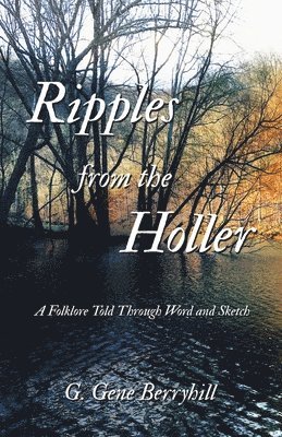 G. Gene Berryhill, G Gene Berryhill - Ripples from the Holler: A Folklore Told Through Word and Sketch, Häftad