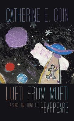 Catherine E Goin, Catherine E. Goin - Lufti from Mufti (a Space-time Traveler) Reappears, Inbunden