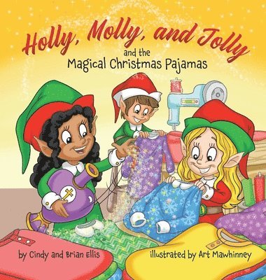 Brian Ellis, Cindy Ellis - Holly, Molly, and Jolly and the Magical Christmas Pajamas, Inbunden