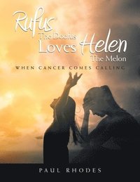 bokomslag Rufus The Doofus Loves Helen the Melon: When Cancer Comes Calling