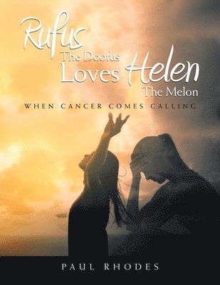 Rufus The Doofus Loves Helen the Melon: When Cancer Comes Calling 1