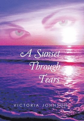 Victoria Johnson - Sunset Through Tears, Inbunden