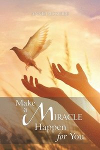 bokomslag Make a Miracle Happen for You