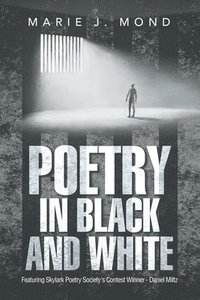 bokomslag Poetry in Black and White: Featuring Skylark Poetry Society's Contest Winner - Daniel Miltz