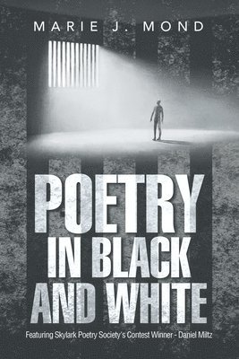bokomslag Poetry in Black and White: Featuring Skylark Poetry Society's Contest Winner - Daniel Miltz