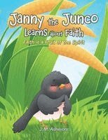 J M Ashmore - Janny the Junco Learns about Faith, Häftad
