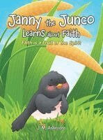 J M Ashmore - Janny the Junco Learns about Faith, Inbunden