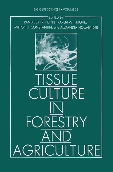 Randolph R. Henke, Karen W. Hughes, Milton J. Constantin, Alexander Hollaender, Claire M. Wilson - Tissue Culture in Forestry and Agriculture, Häftad