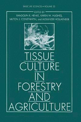Randolph R. Henke, Karen W. Hughes, Milton J. Constantin, Alexander Hollaender, Claire M. Wilson - Tissue Culture in Forestry and Agriculture, Häftad