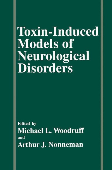 A.J. Nonneman, M.L. Woodruff - Toxin-Induced Models of Neurological Disorders, Häftad
