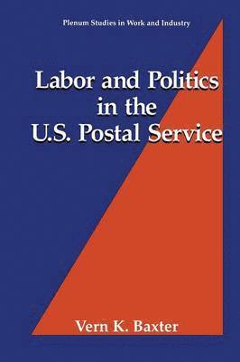 Labor and Politics in the U.S. Postal Service 1