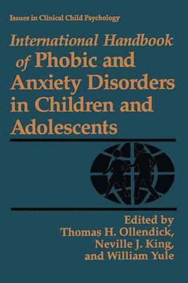 Thomas H. Ollendick, Neville J. King, W. Yule - International Handbook of Phobic and Anxiety Disorders in Children and Adolescents, Häftad