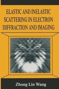 bokomslag Elastic and Inelastic Scattering in Electron Diffraction and Imaging