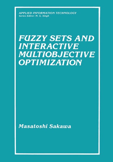 Masatoshi Sakawa - Fuzzy Sets and Interactive Multiobjective Optimization, Häftad